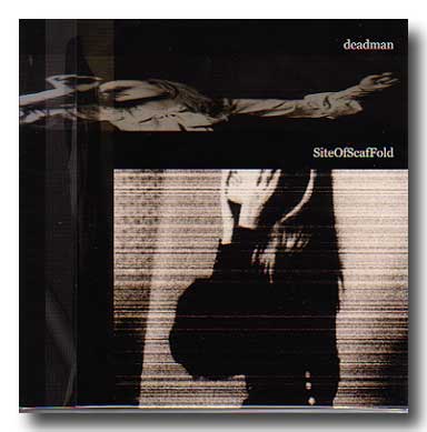 deadman の CD Site of ScafFold